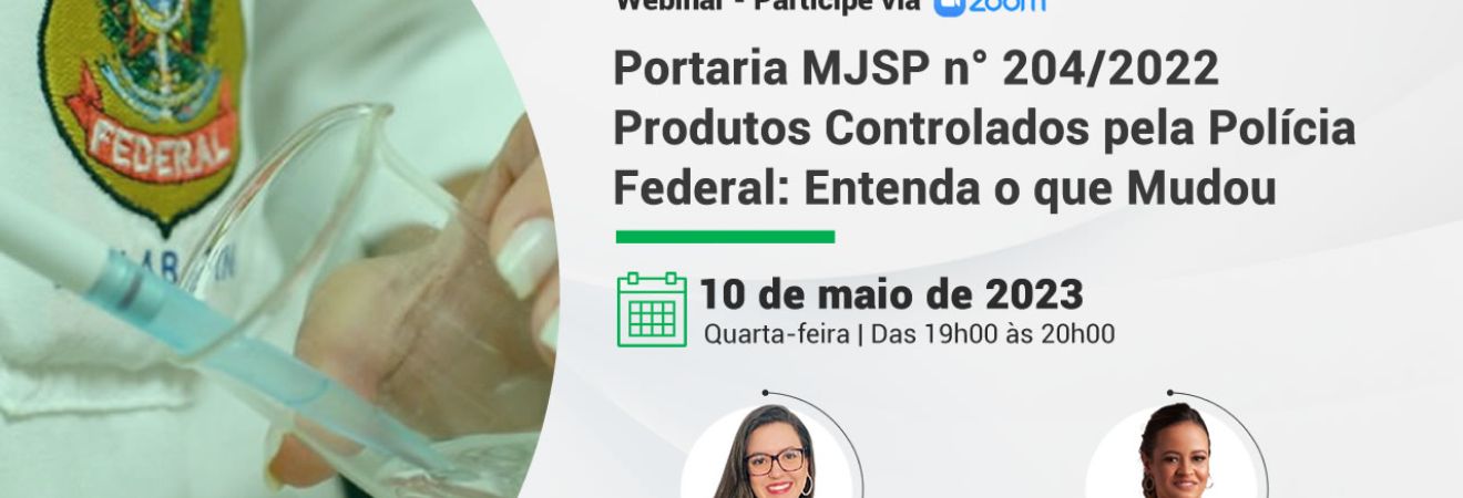 Webinar - Portaria MJSP n° 204/2022 - Produtos Controlados pela Polícia Federal: Entenda o que Mudou